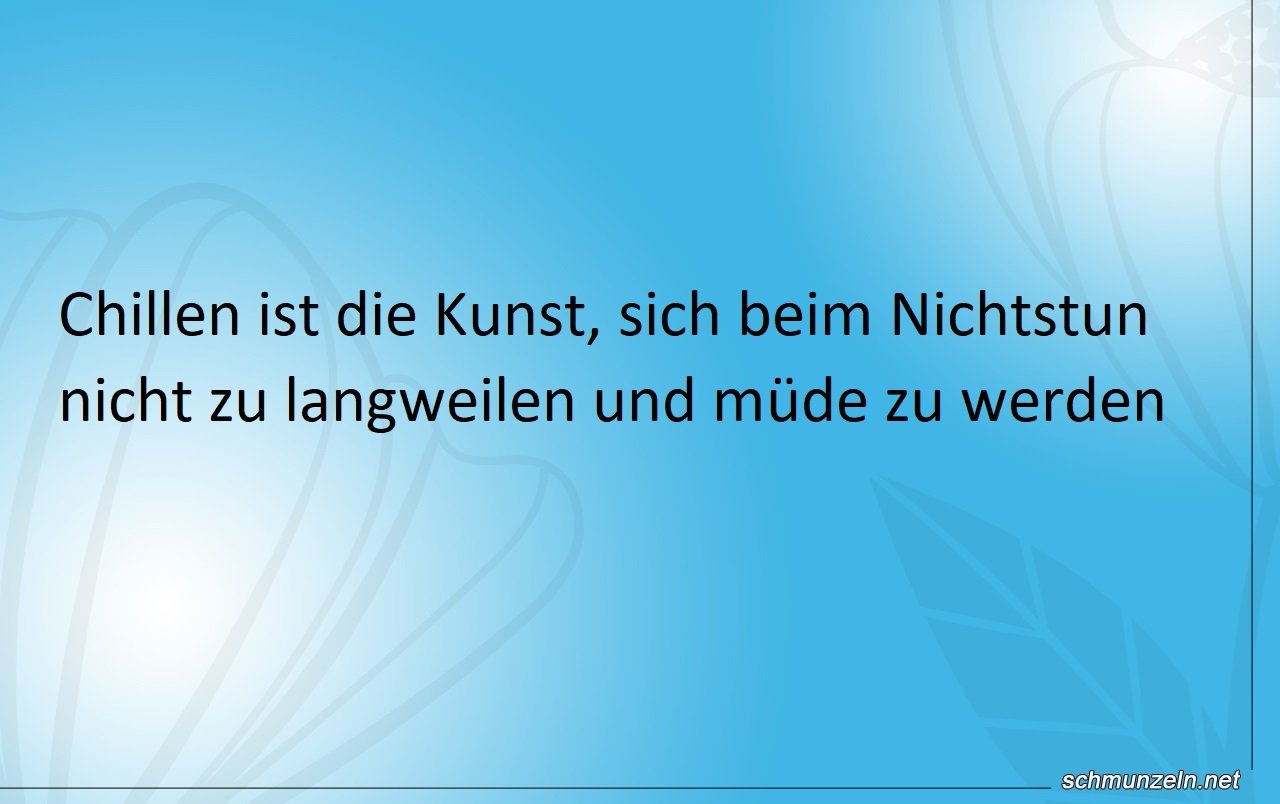 Chillen kann auch eine Kunst sein Chillen kann auch eine Kunst sein