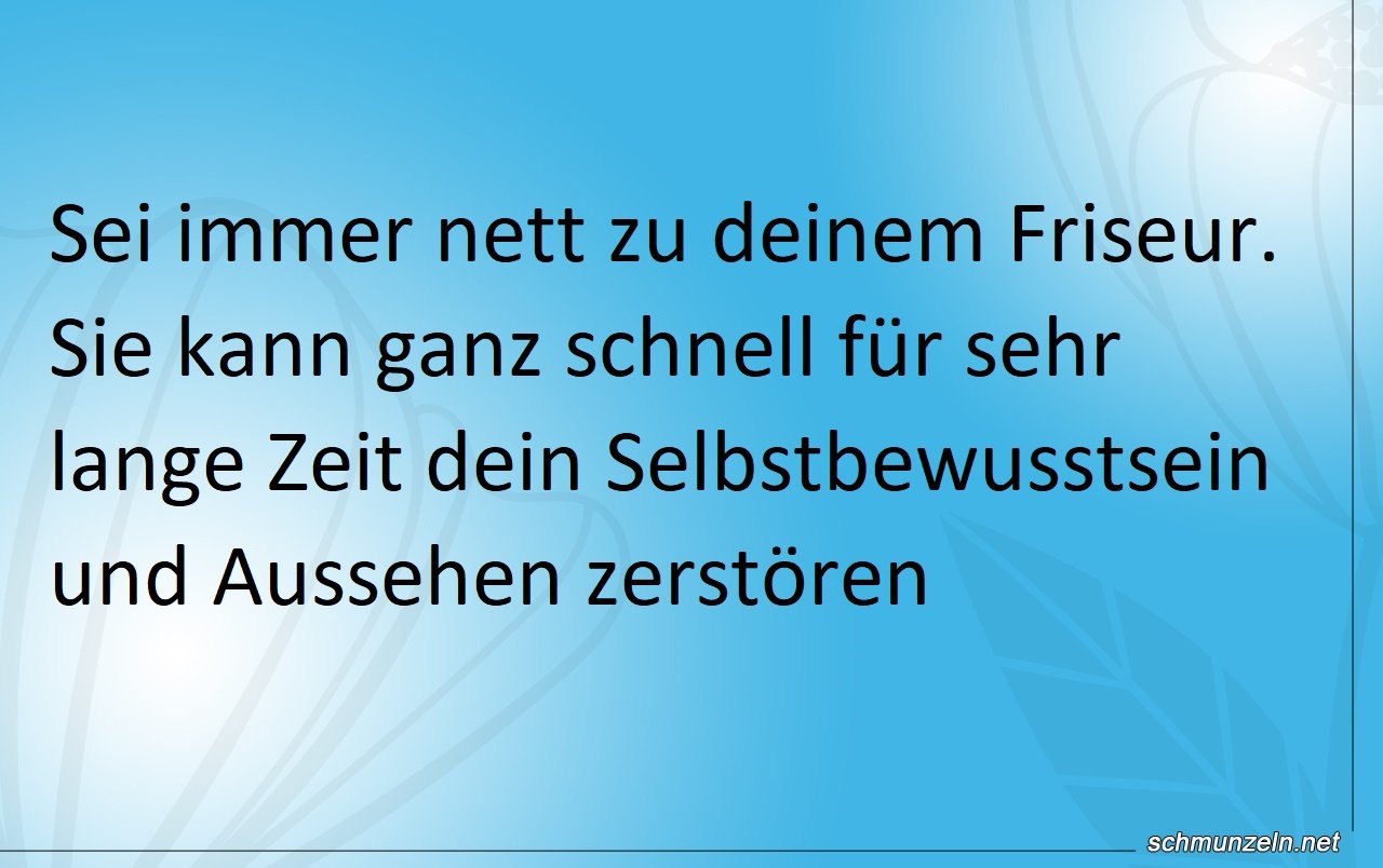 Sei immer nett zu deinem Friseur Sei immer nett zu deinem Friseur