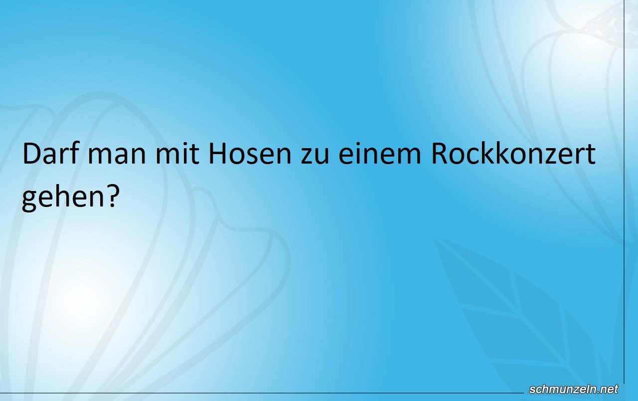 Mit einer Hose zum Rockkonzert gehen Mit einer Hose zum Rockkonzert gehen