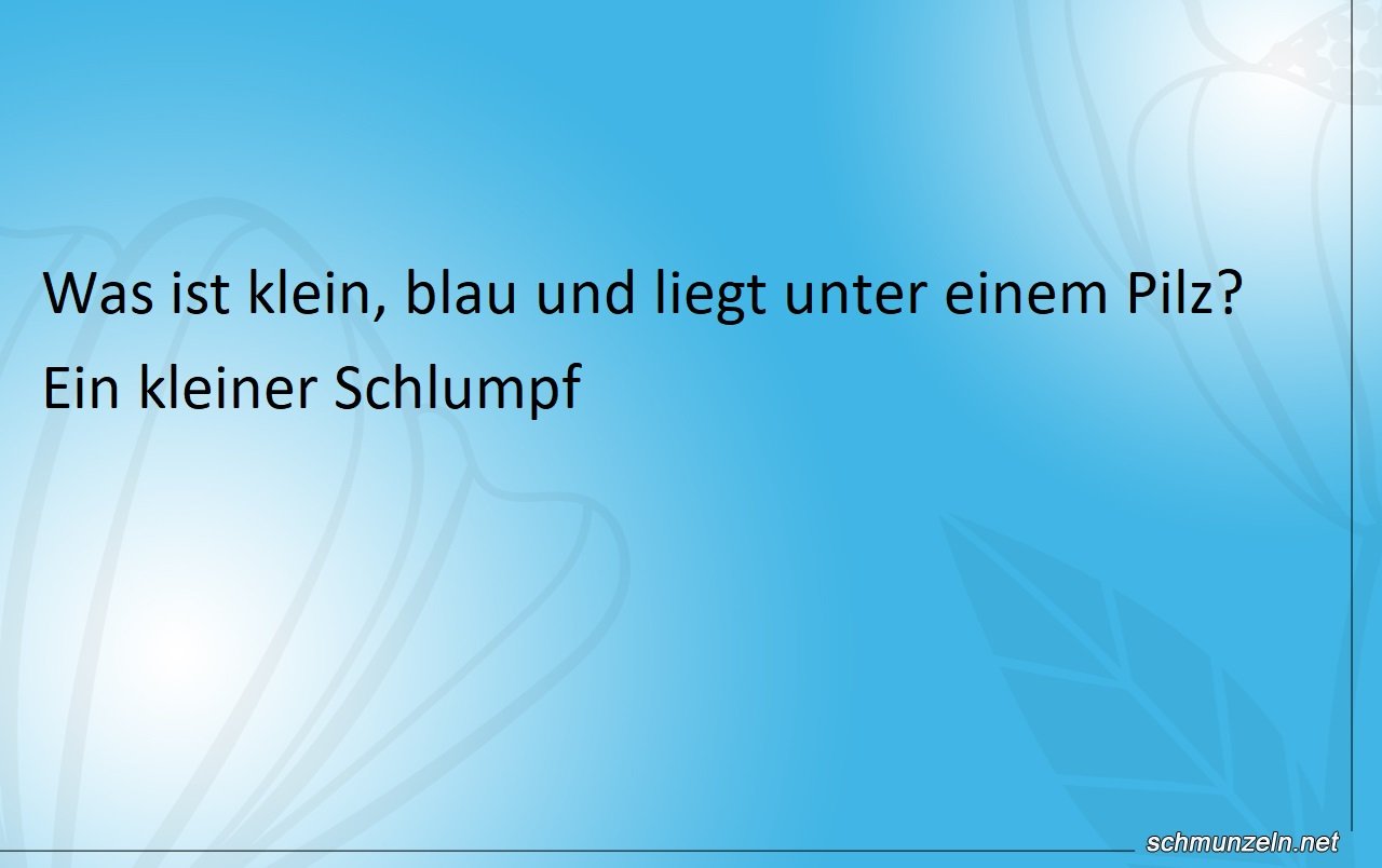 Was ist blau und liegt unter einem Pilz? Was ist blau und liegt unter einem Pilz?