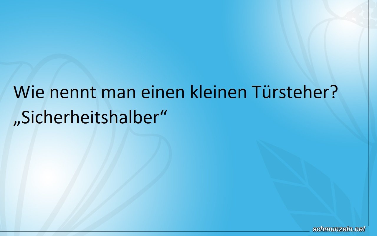 Wie nennt man einen kleinen Türsteher? Wie nennt man einen kleinen Türsteher?