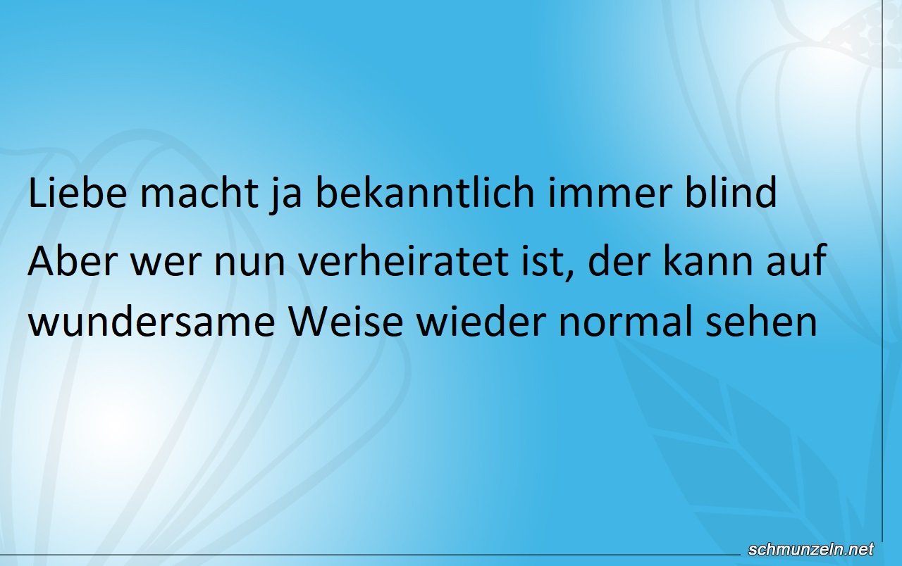 Liebe macht ja bekanntlich immer blind Liebe macht ja bekanntlich immer blind