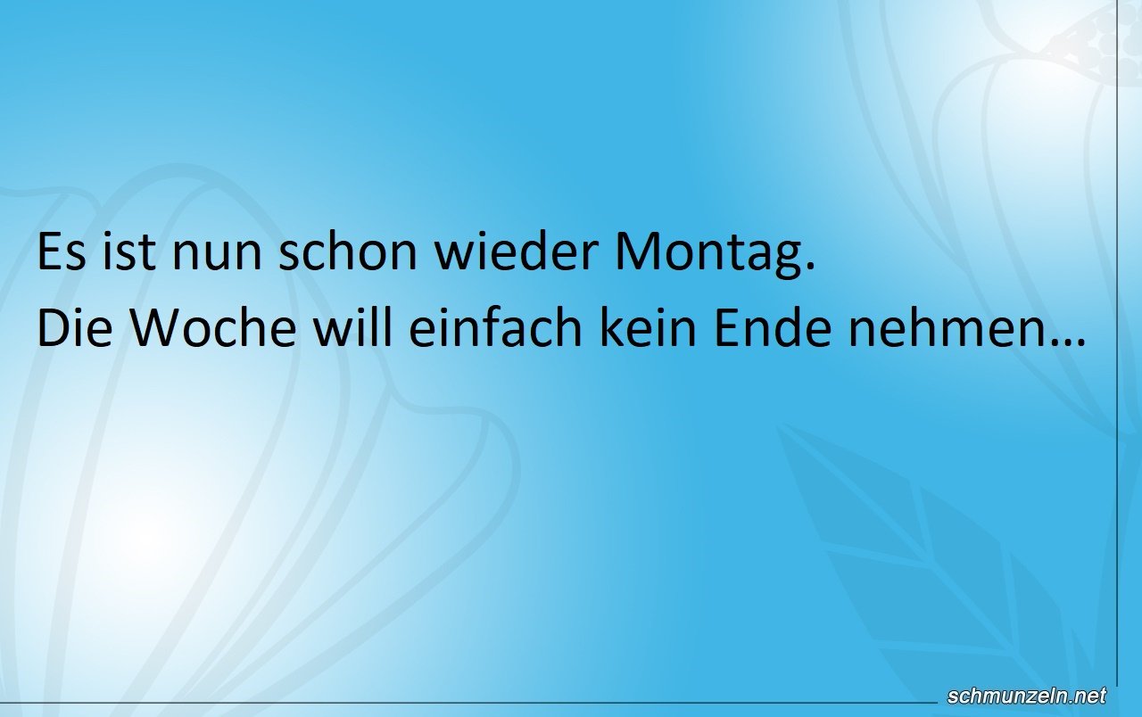 Es ist schon wieder Montag Es ist schon wieder Montag
