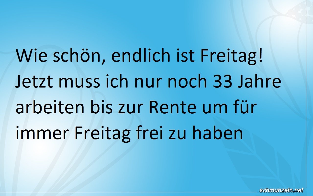 Endlich Freitag - Noch ewig bis zur Rente Endlich Freitag - Noch ewig bis zur Rente