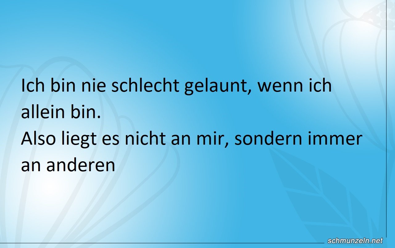 Ich bin niemals schlecht gelaunt Ich bin niemals schlecht gelaunt
