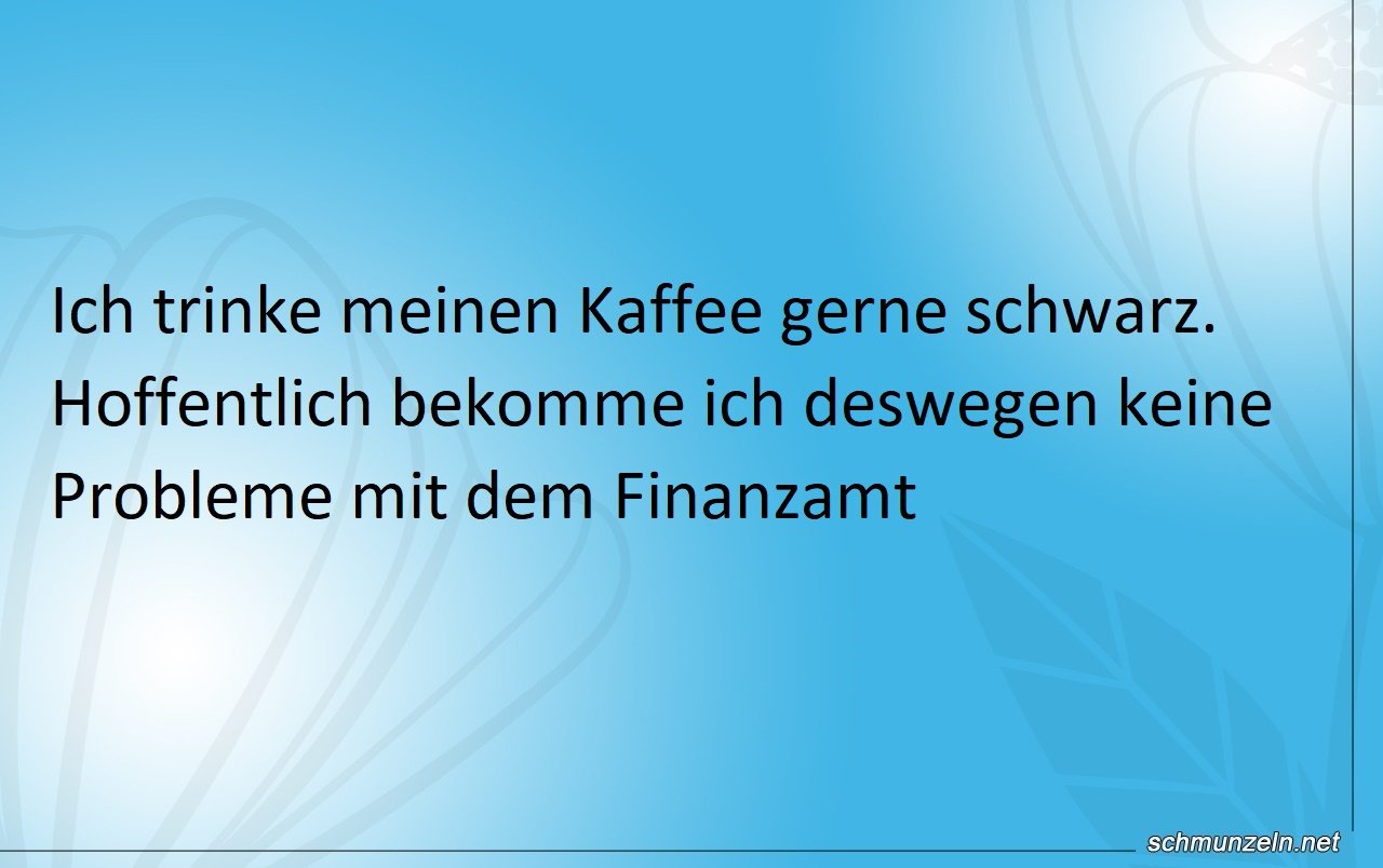 Schwarzer Kaffee - Probleme mit dem Finanzamt? Schwarzer Kaffee - Probleme mit dem Finanzamt?