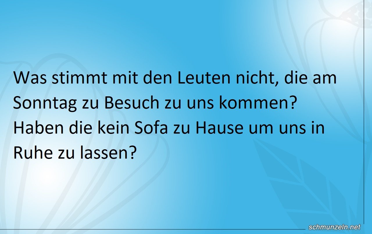 Haben Besucher am Sonntag kein Sofa zu Hause? Haben Besucher am Sonntag kein Sofa zu Hause?