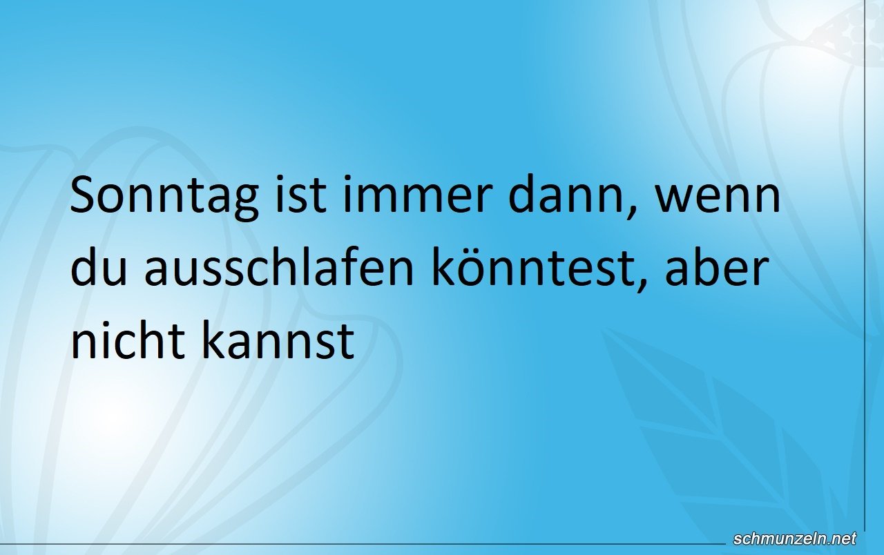 Sonntags immer ausschlafen wollen Sonntags immer ausschlafen wollen