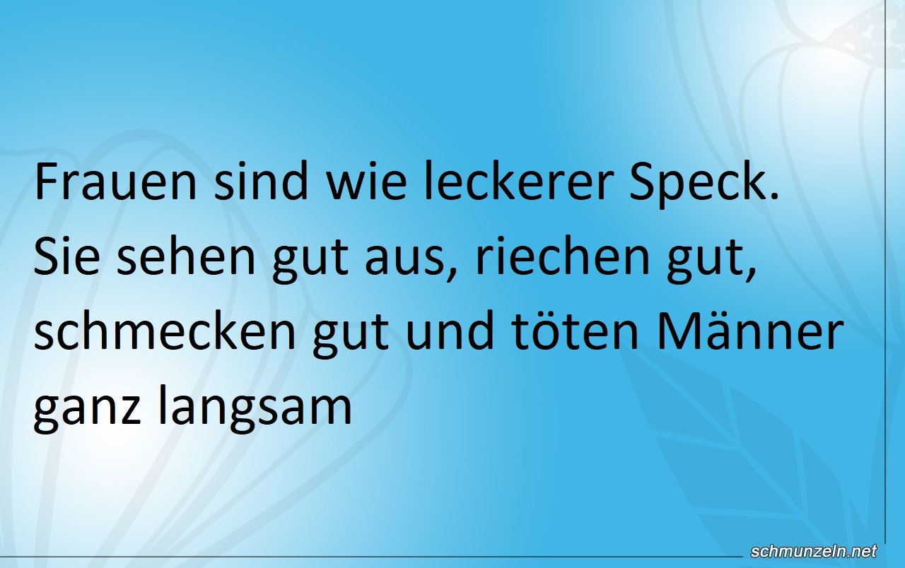 Frauen sind wie leckerer Speck Frauen sind wie leckerer Speck