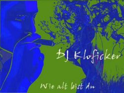 dj kloficker wie alt bist du