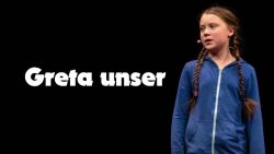 "Greta unser" oder doch "Vater unser"? greta unser oder doch vater unse