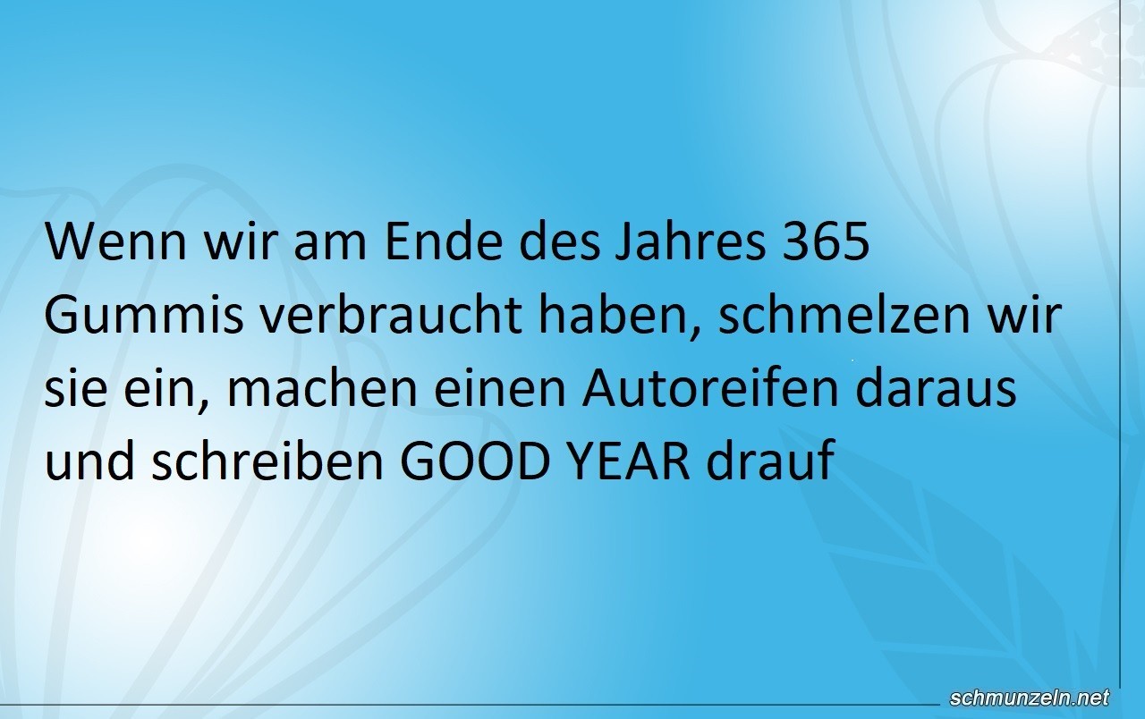 Wenn wir am Ende des Jahres 365 Gummis verbraucht haben Wenn wir am Ende des Jahres 365 Gummis verbraucht haben