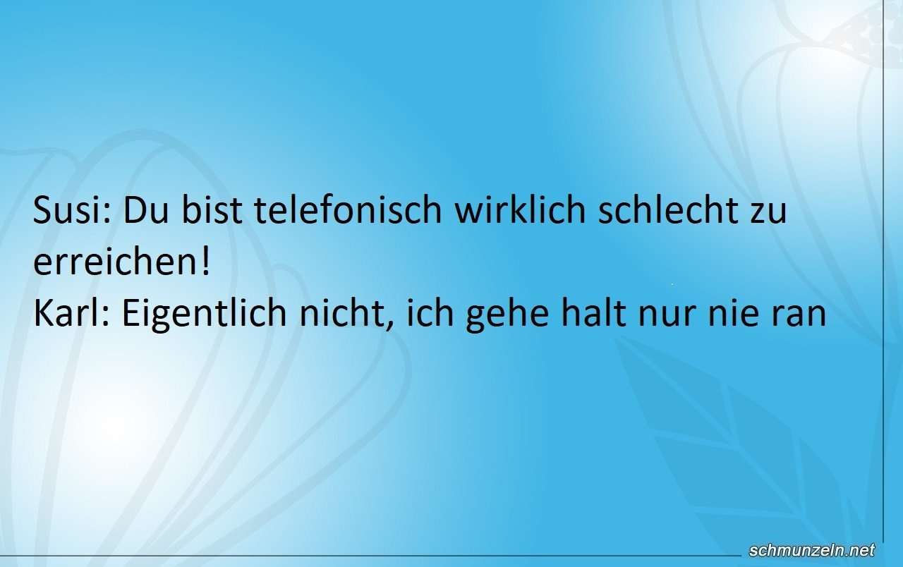 Du bist telefonisch wirklich schlecht zu erreichen telefonische unerreichbarkeit