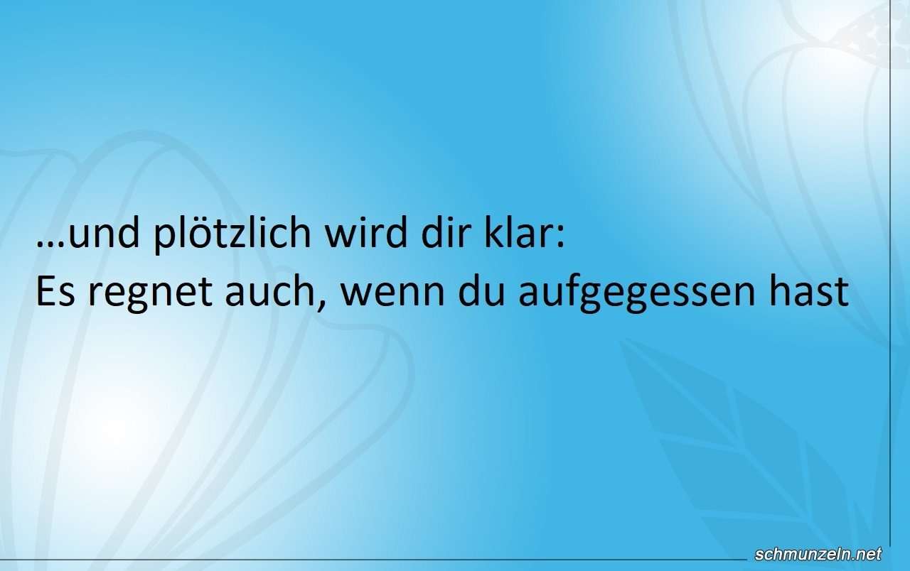 Ich habe doch aber Aufgegessen! aufgegessen regen