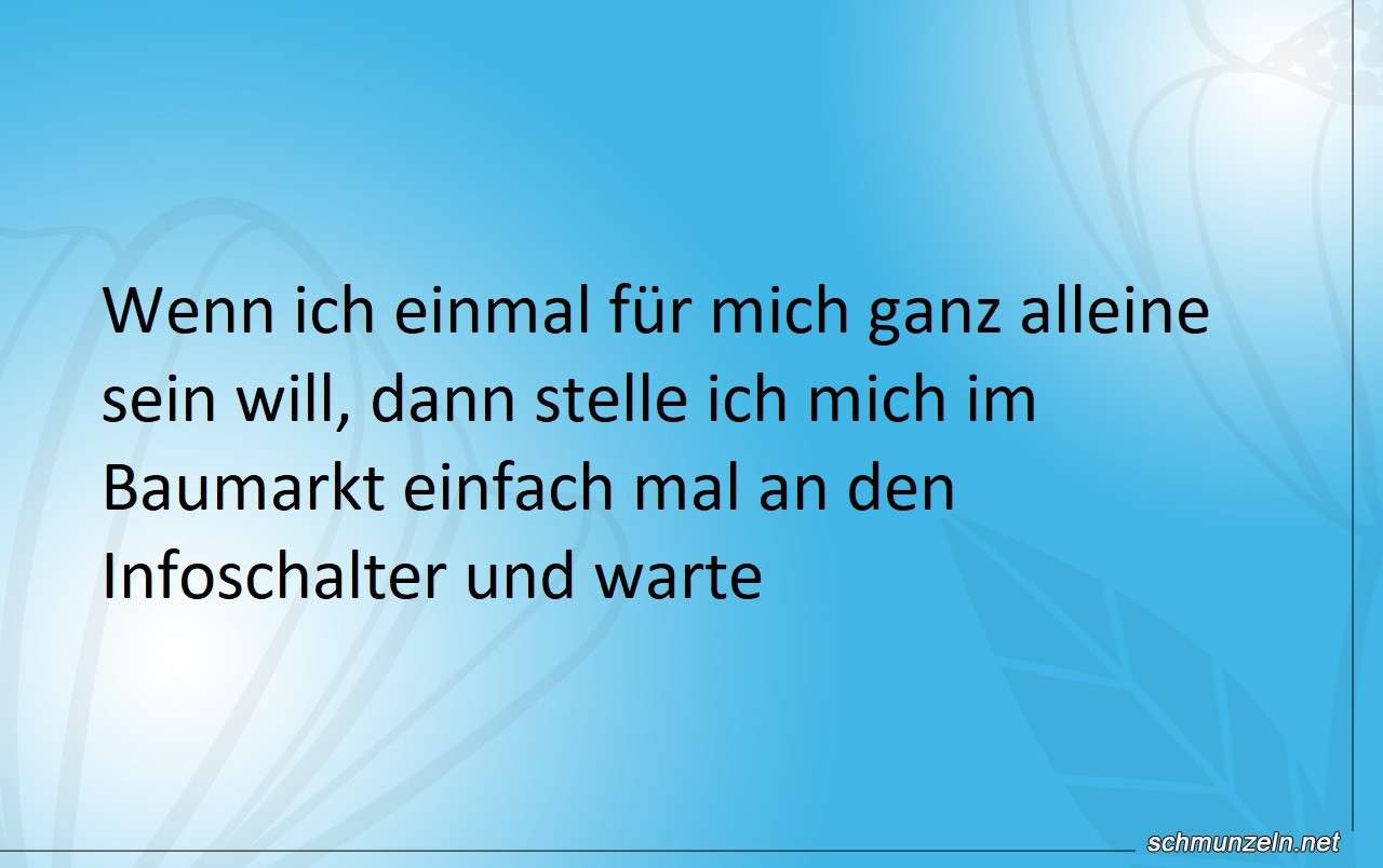 Wenn man mal ganz alleine sein möchte baumarkt infoschalter