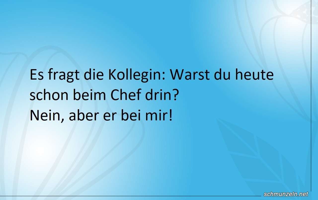 Warst du heute schon beim Chef drin? chef besucht
