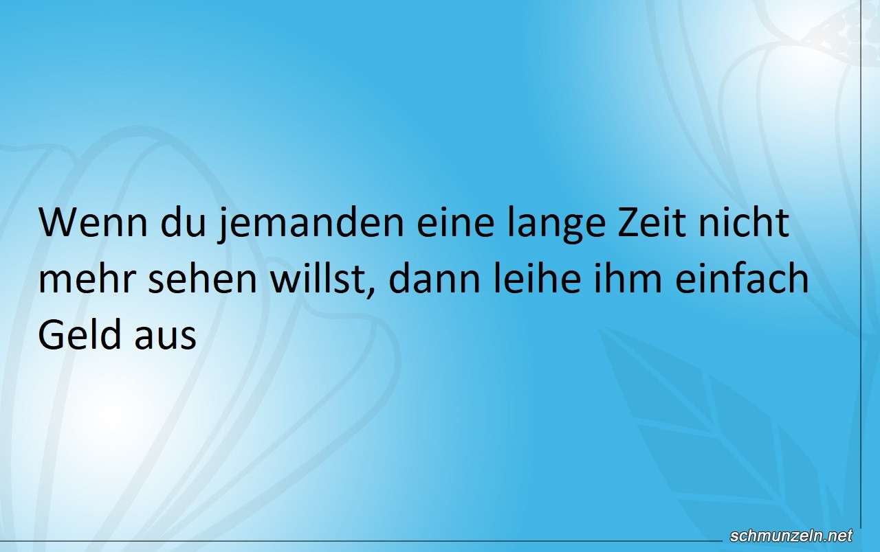 Wenn du jemanden nicht wieder sehen willst geld ausleihen