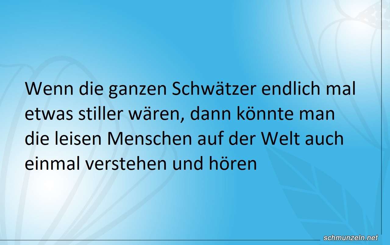Es gibt zu viele Schwätzer auf der Welt viele schwaetzer