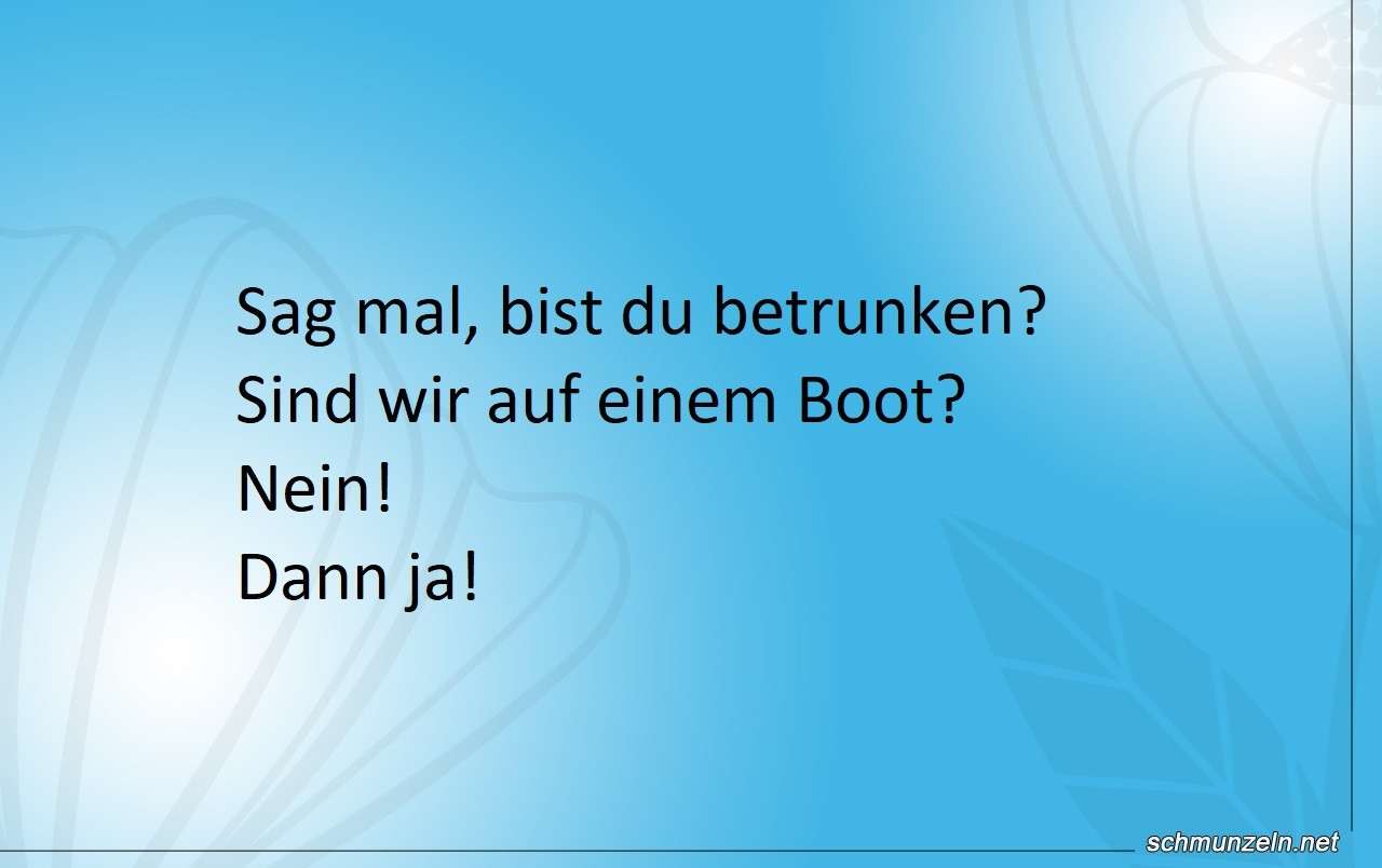 Sag mal, bist du betrunken? betrunken boot